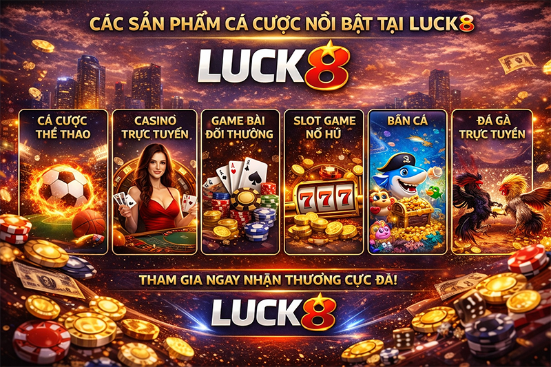 Các sản phẩm cá cược nổi bật tại Luck8