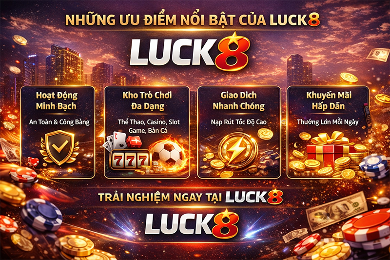 Ưu điểm nội bật của LUCK8